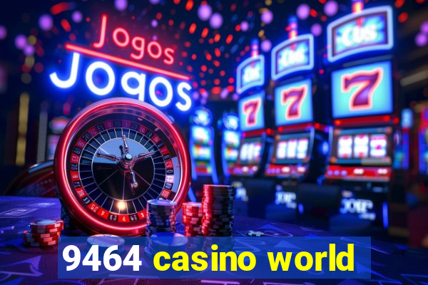 9464 casino world